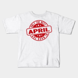 only the best are born in april Kids T-Shirt